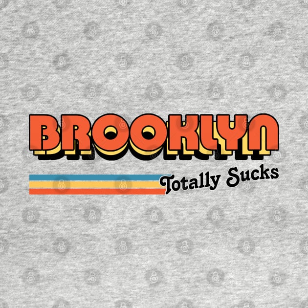 Brooklyn Totally Sucks / Humorous Retro Typography Design by DankFutura